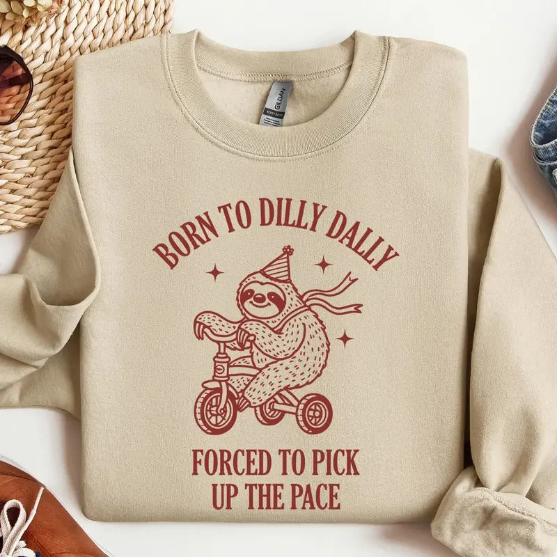 Born To Dilly Dally Forced To Pick Up The Pace , Cute Trendy Sweatshirt, Funny Self Love Hoodie, Positive Quote Sweater,...