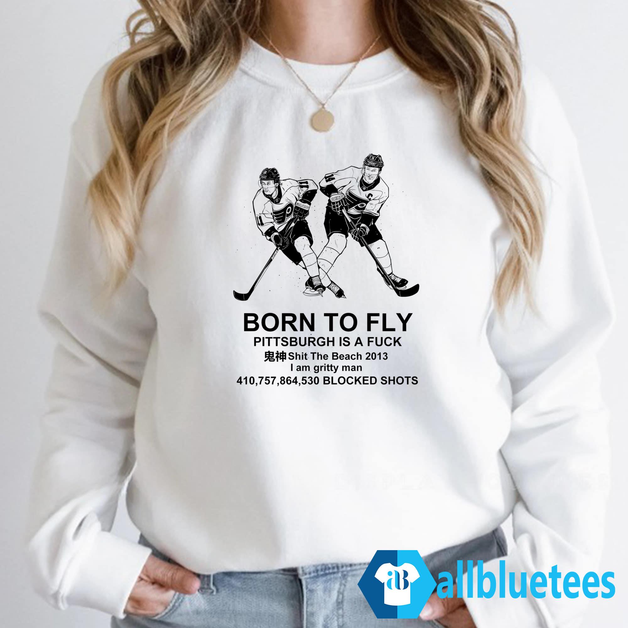 Flyers Born To Fly Pittsburgh Is A Fuck Shirt