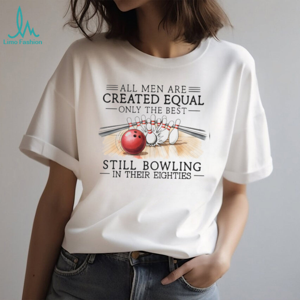 Bowling Enthusiast All Men Created Equal 80s Birthday Shirt