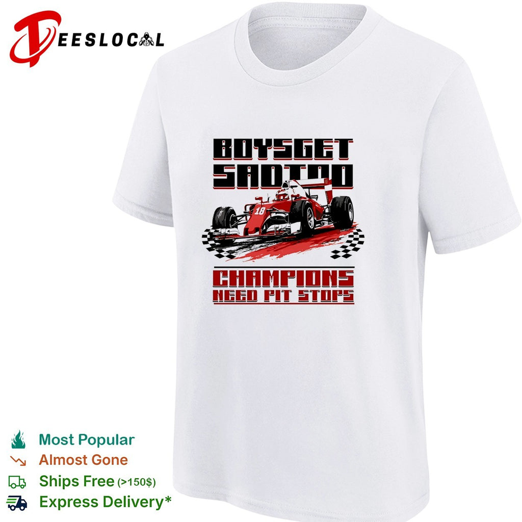 Boys get sad too champions need pit stops formula 1 racing car shirt