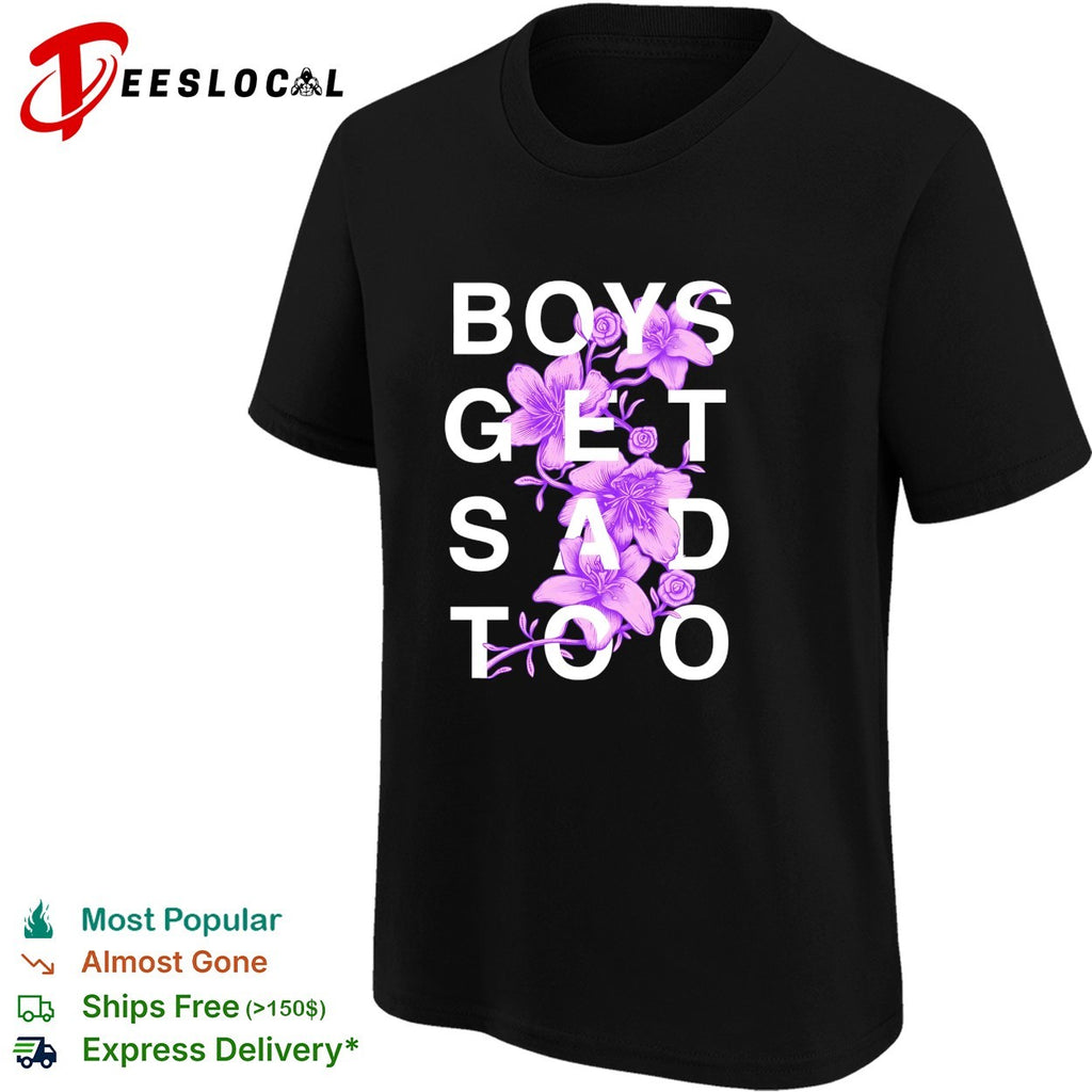 Boys get sad too flowers shirt