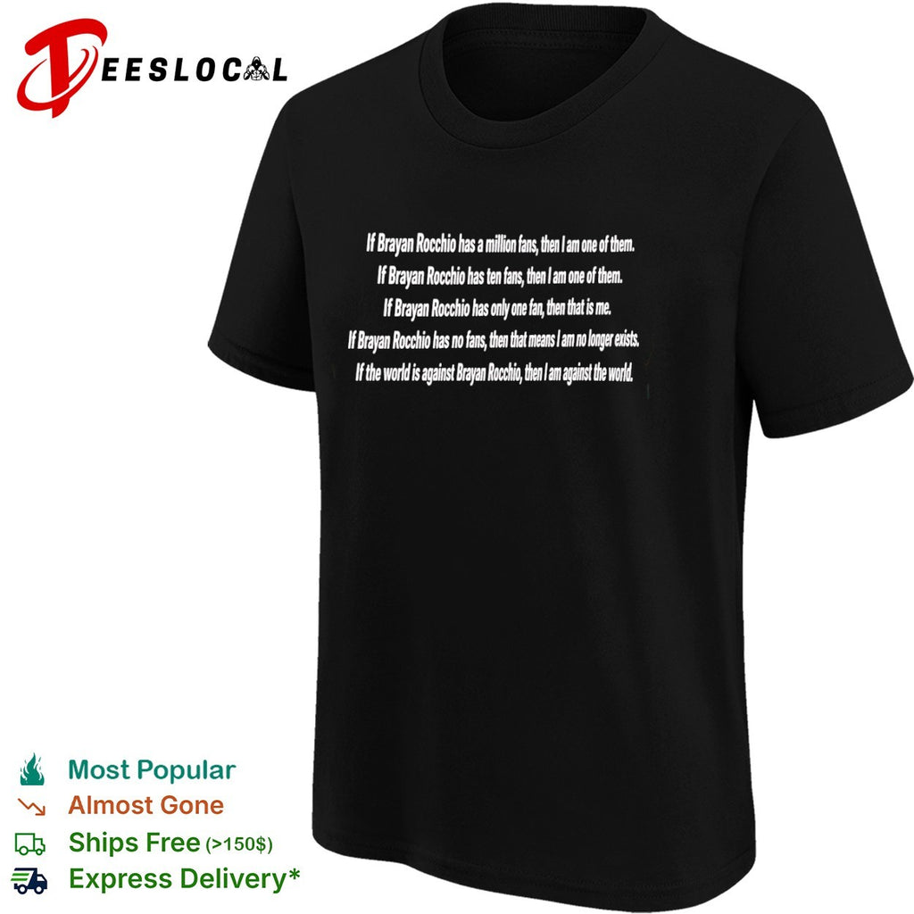 Brayan Rocchio If he has a million fans then I am one of them shirt