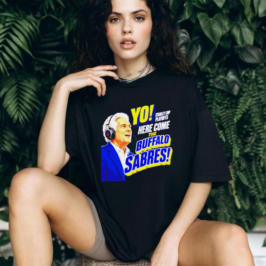 Buffalo Sabres Yo Here Come The Sabres Hockey Fan T Shirt
