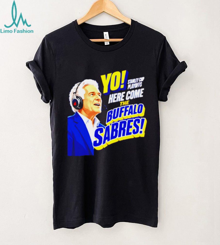 Buffalo Sabres Yo Here Come The Sabres Hockey Fan T Shirt