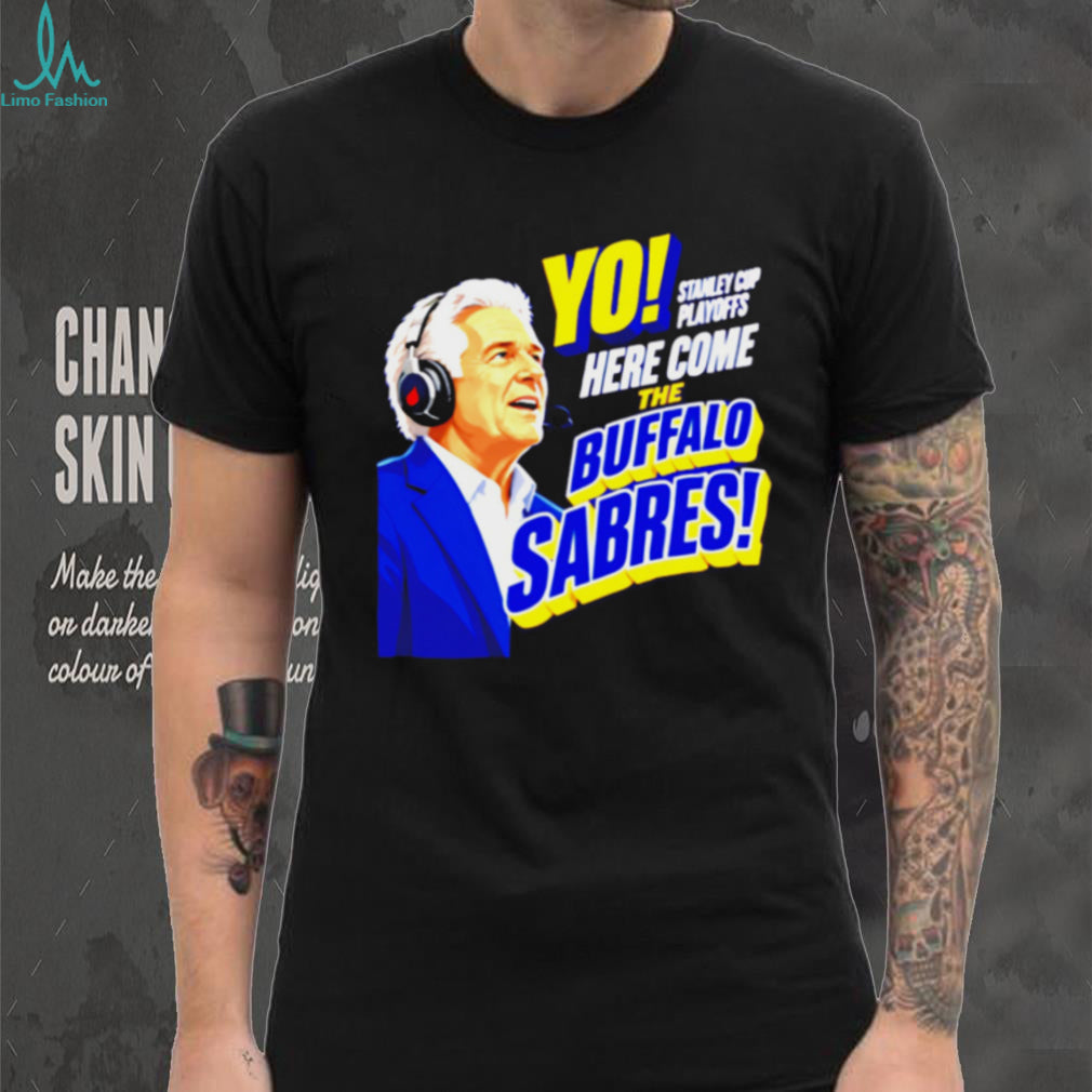 Buffalo Sabres Yo Here Come The Sabres Hockey Fan T Shirt