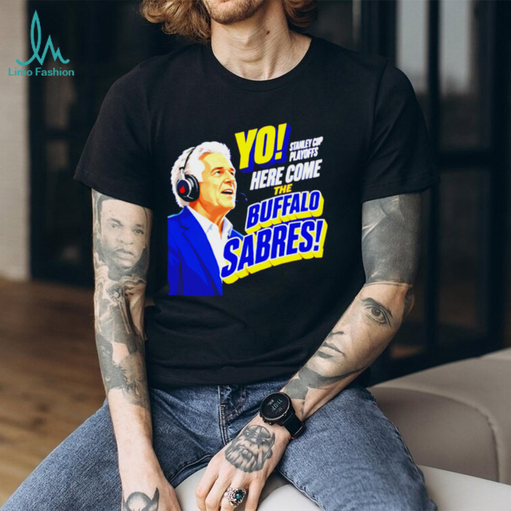 Buffalo Sabres Yo Here Come The Sabres Hockey Fan T Shirt