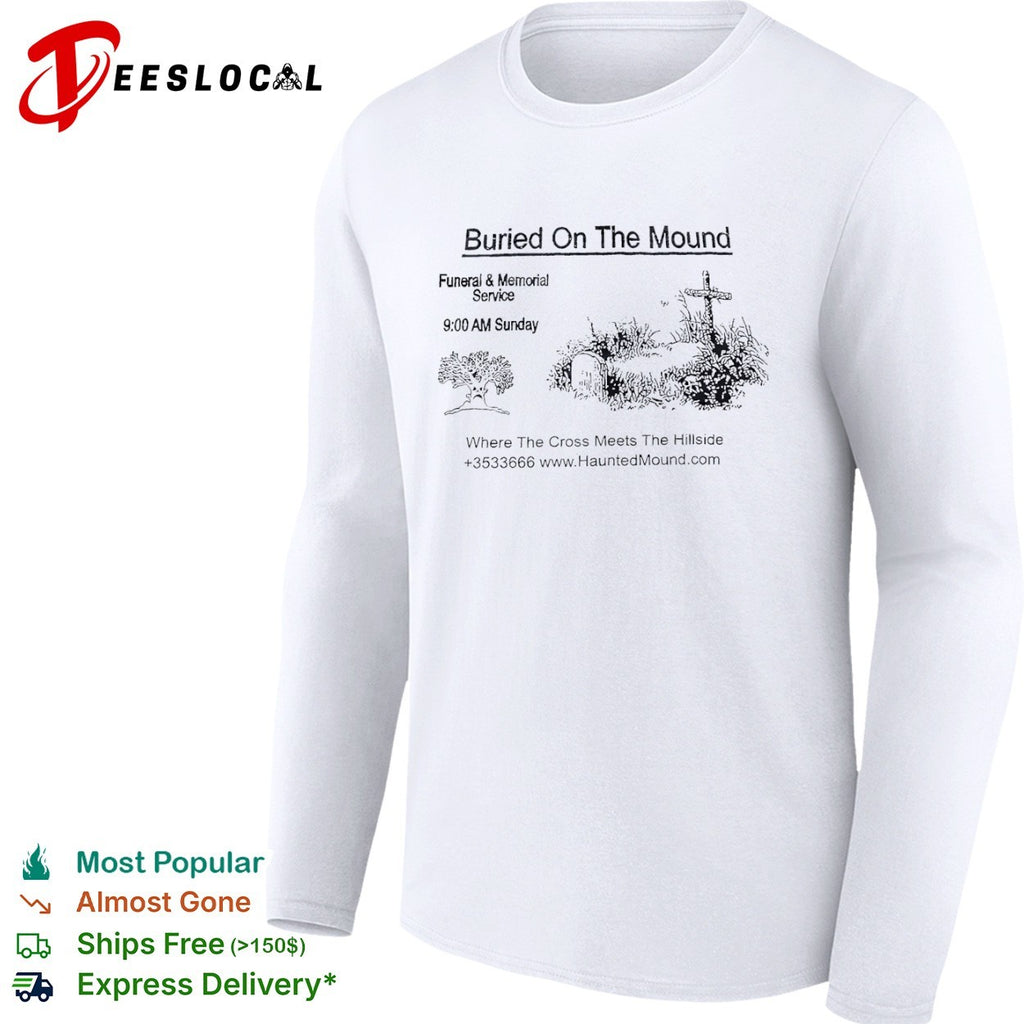 Buried on the mound funeral and memorial service haunted mound shirt