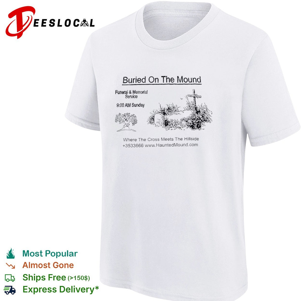 Buried on the mound funeral and memorial service haunted mound shirt