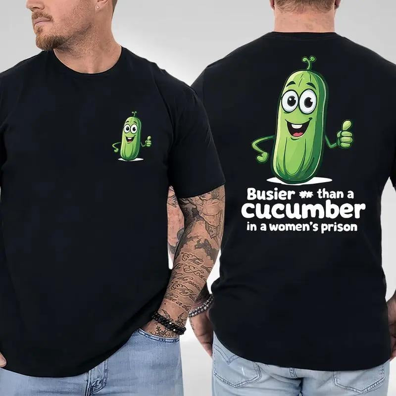 Busier Than A Cucumber Comfy and Quality in a women's prison 2 sided Shirt, shirt Full Color Full Size for man and women...