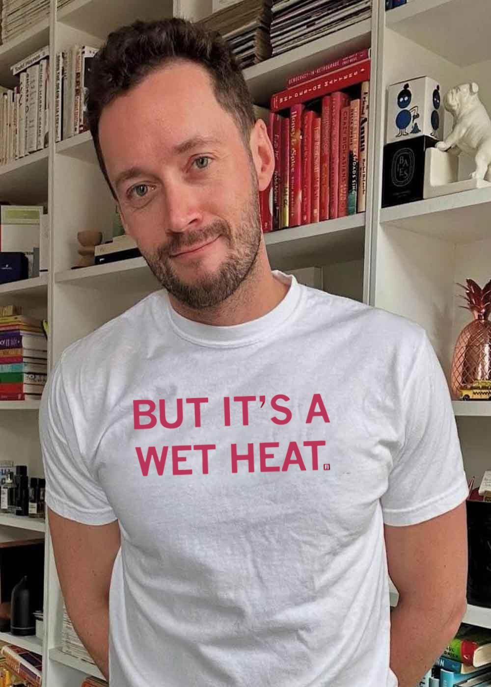 But It Is a Wet Heat Apparel Humorous Slogan T-Shirt