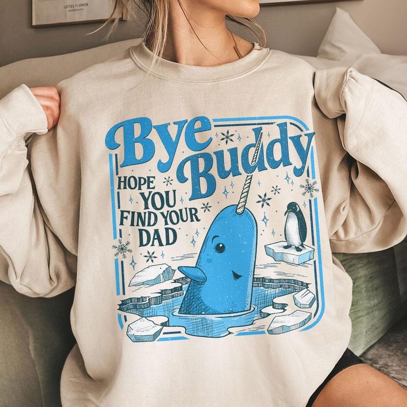 Bye Buddy Hope You Find Your Dad Sweatshirt, Buddy Narwhal Tee Shirt, Buddy The Elf Shirt, Retro Christmas Movies...