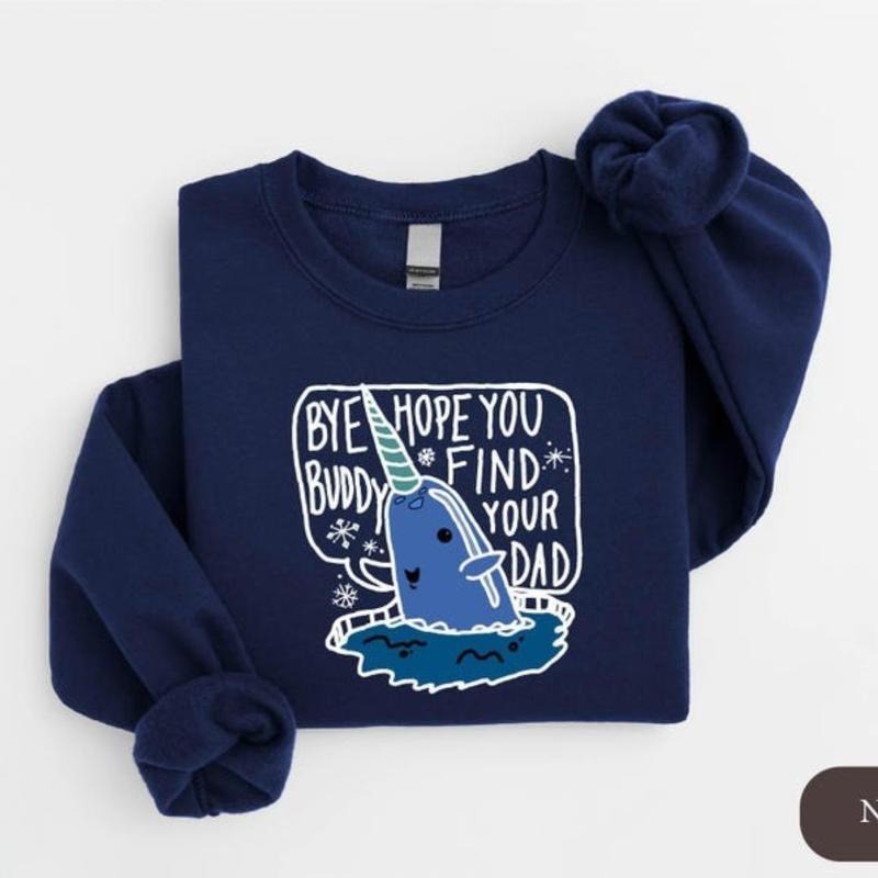Bye Buddy Hope You Find Your Dad Sweatshirt, Buddy The Elf Christmas Hoodie, Funny Christmas Movie Shirt, Christmas...