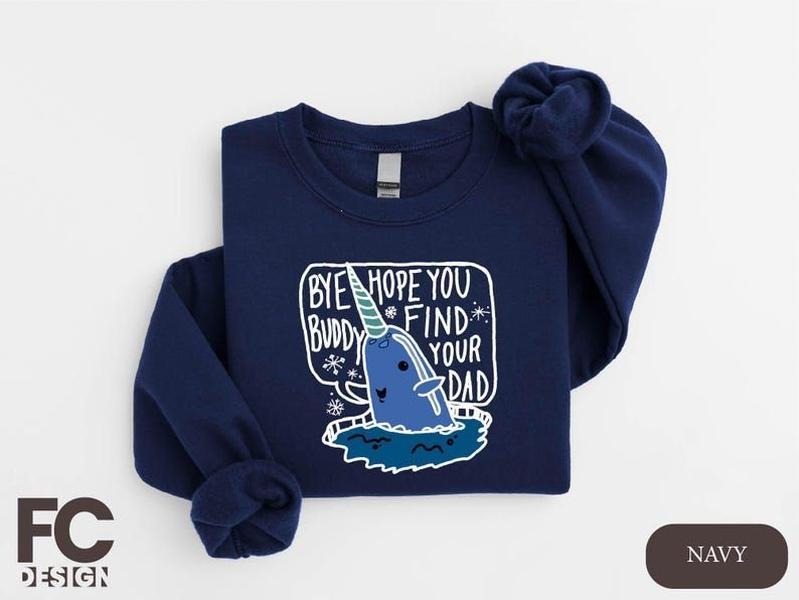 Bye Buddy Hope You Find Your Dad Sweatshirt, Buddy The Elf Christmas t-shirt, Funny Christmas Movie Shirt, Christmas...