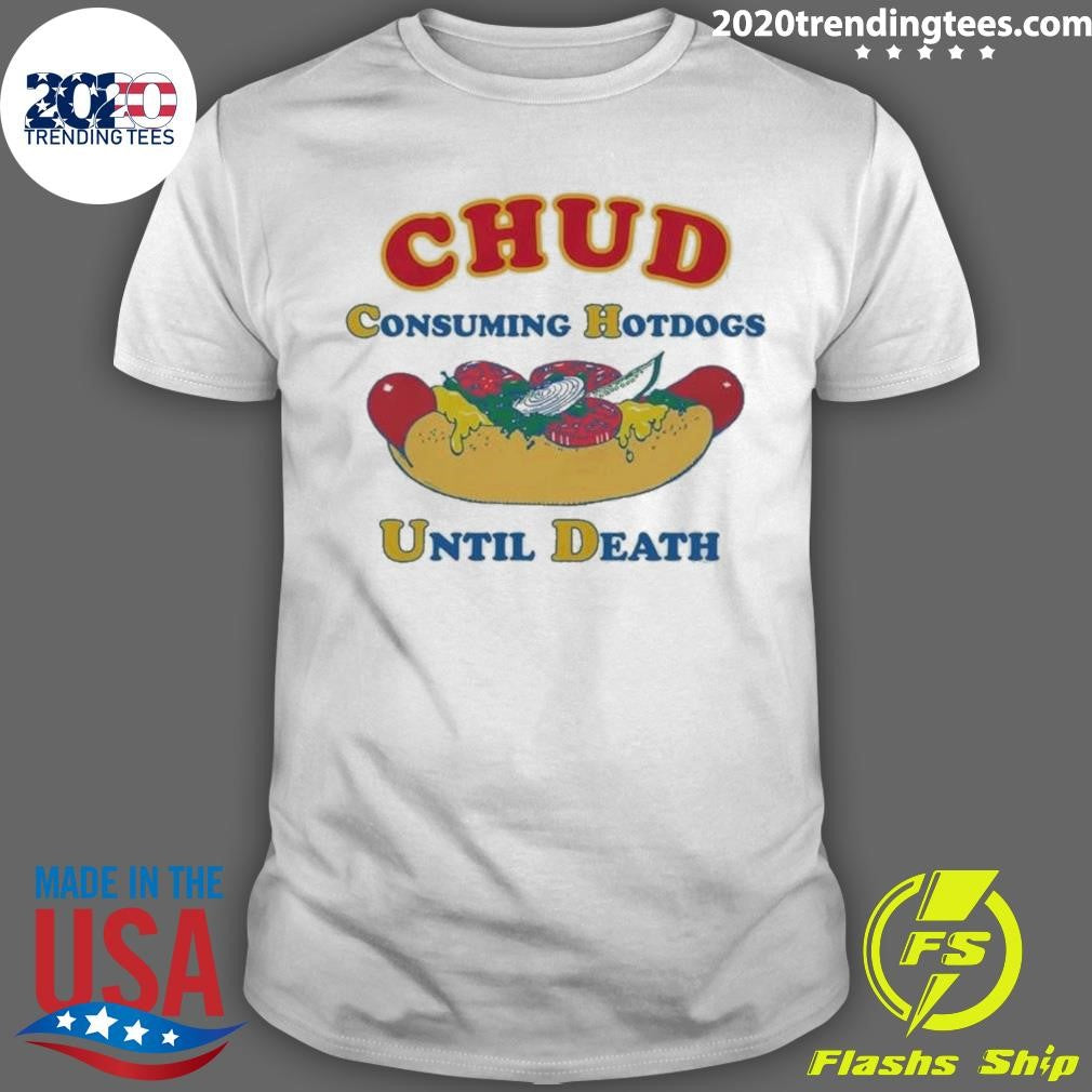 CHUD Consuming Hotdogs Until Death Shirt