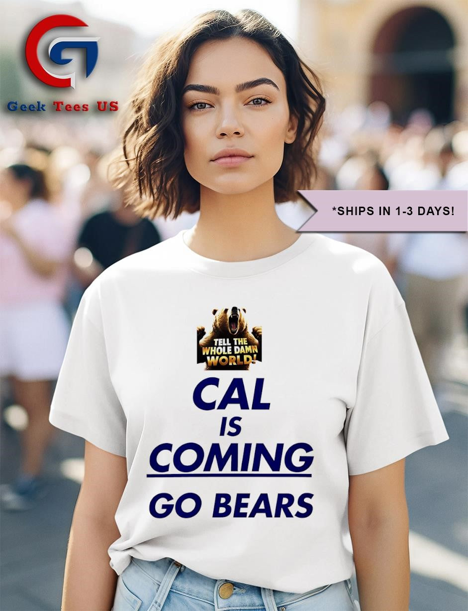 Cal is coming go bears the whole damn world shirt