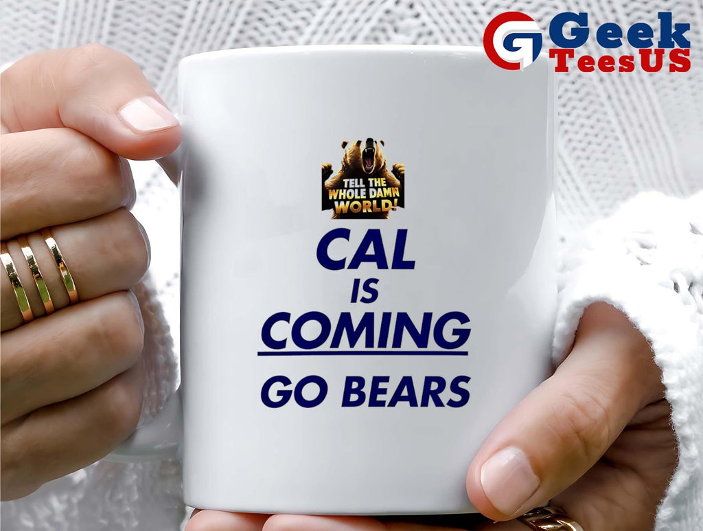 Cal is coming go bears the whole damn world shirt