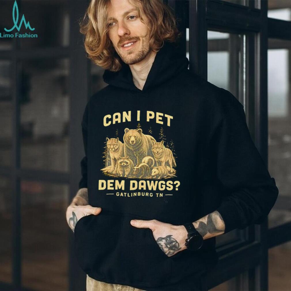 Can I Pet Dem Dawgs Gatlinburg TN Wildlife Forest T Shirt