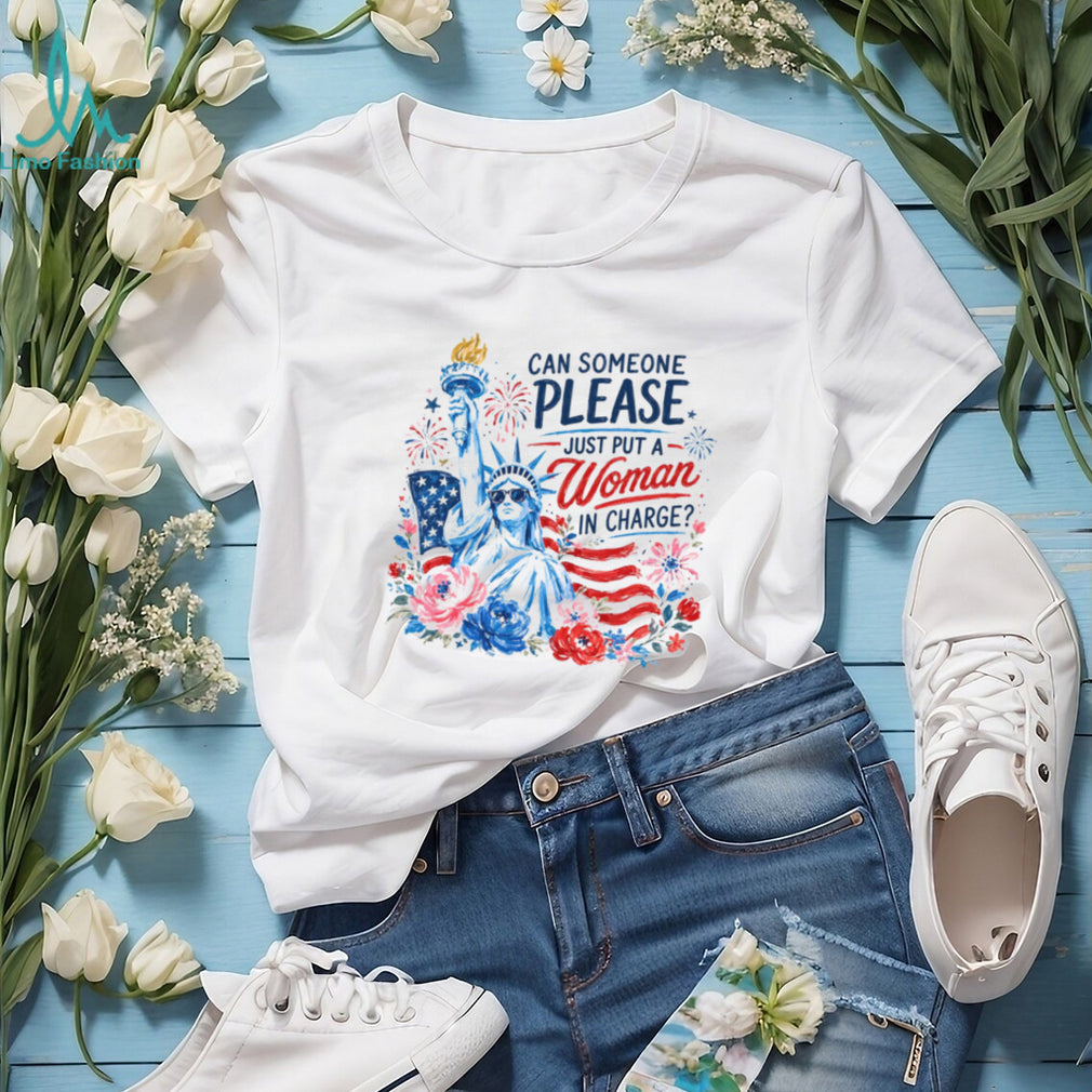 Can Someone Please Just Put A Woman In Charge Statue of Liberty Shirt
