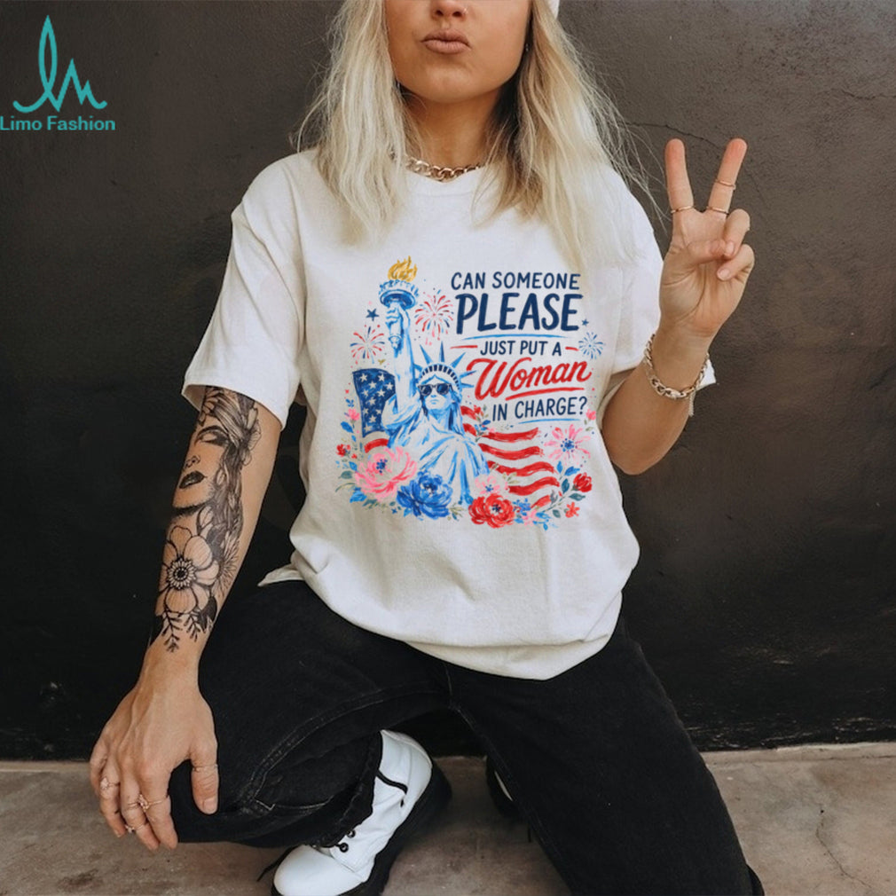 Can Someone Please Just Put A Woman In Charge Statue of Liberty Shirt