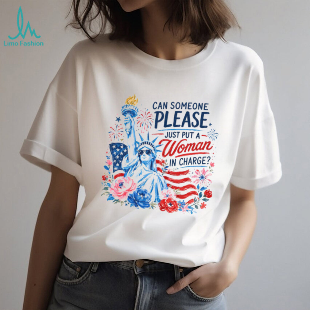 Can Someone Please Just Put A Woman In Charge Statue of Liberty Shirt