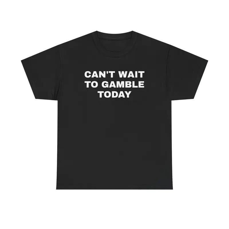 Can't Wait To Gamble Today Heavy Cotton Shirt, Funny Shirt, Poker Blackjack  Casino, Gift for Men and Women, Menswear...