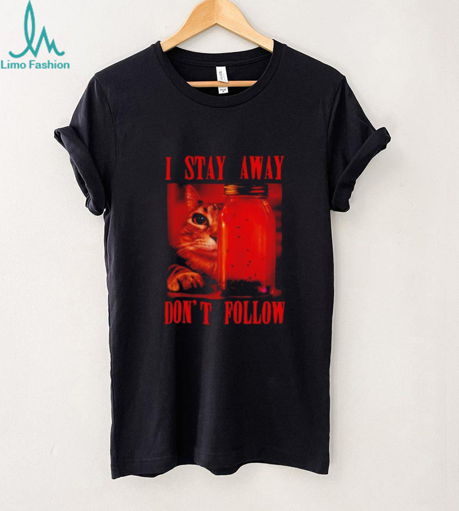 Cat I Stay Away Don’t Follow jar of flies shirt