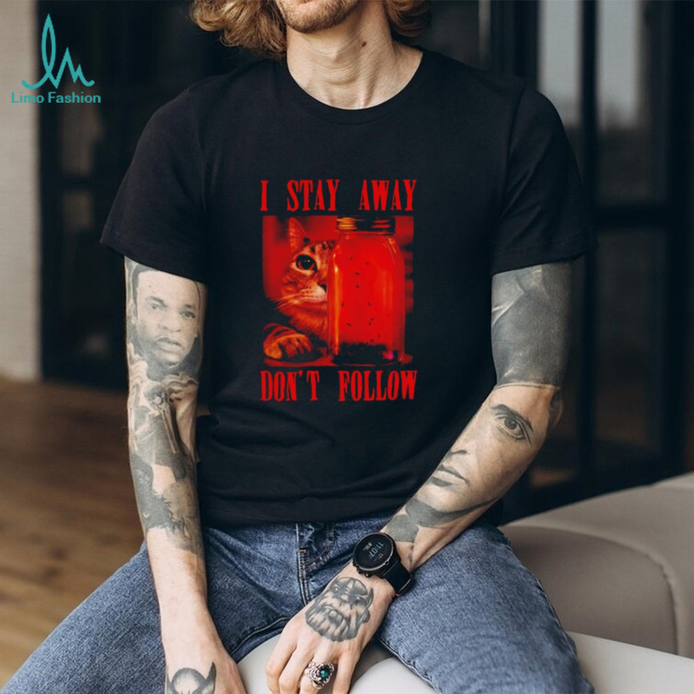Cat I Stay Away Don’t Follow jar of flies shirt