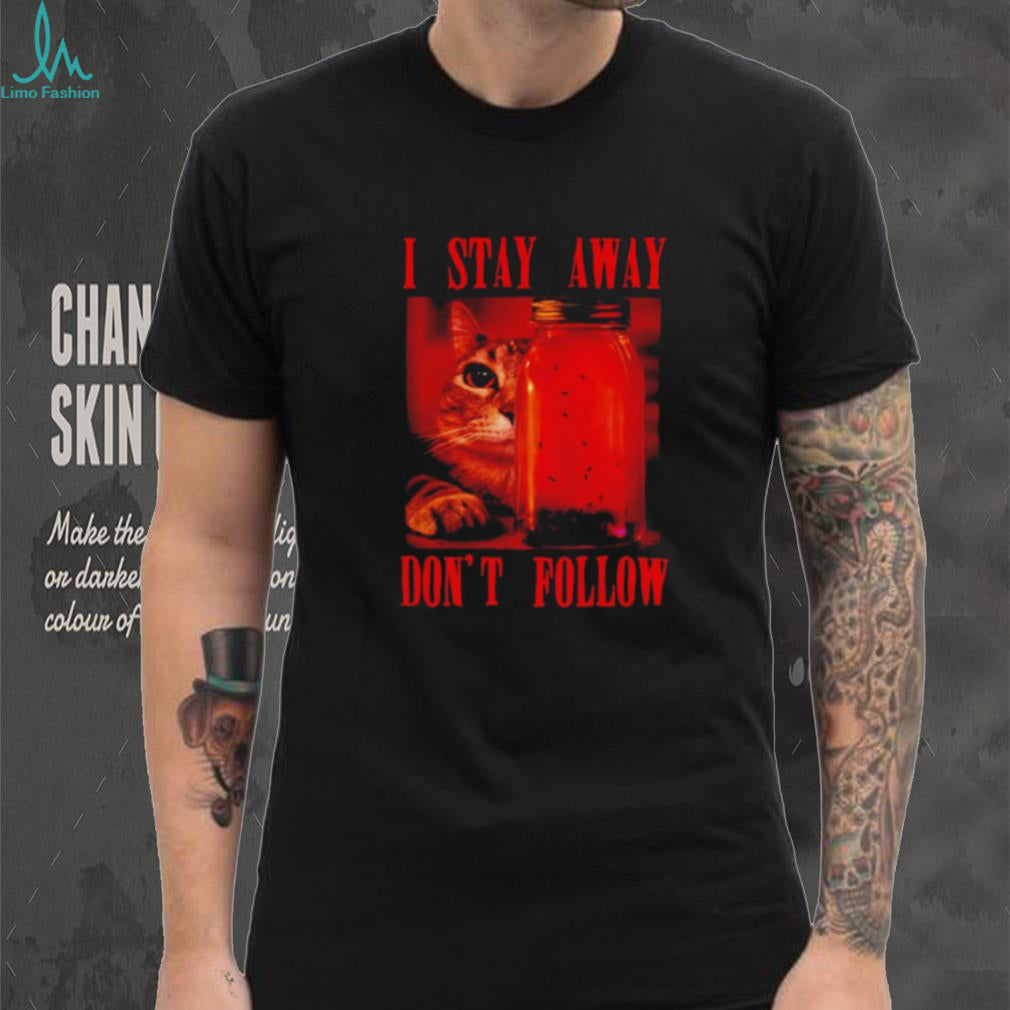 Cat I Stay Away Don’t Follow jar of flies shirt