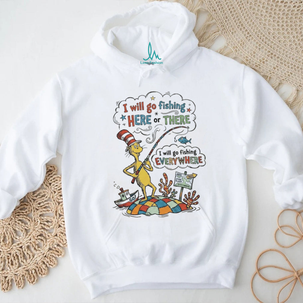 Cat in the Hat Fishing Here Or There Funny Quote Shirt