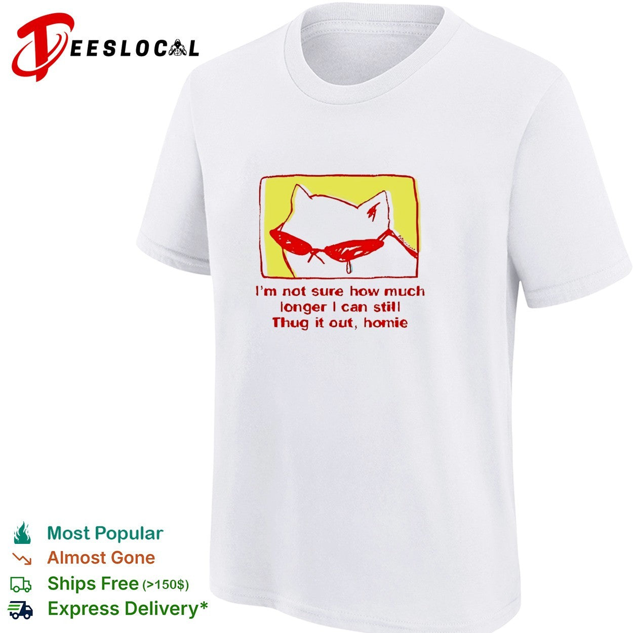 Cat wearing sunglasses I’m not sure how much longer I can thug it out homie shirt
