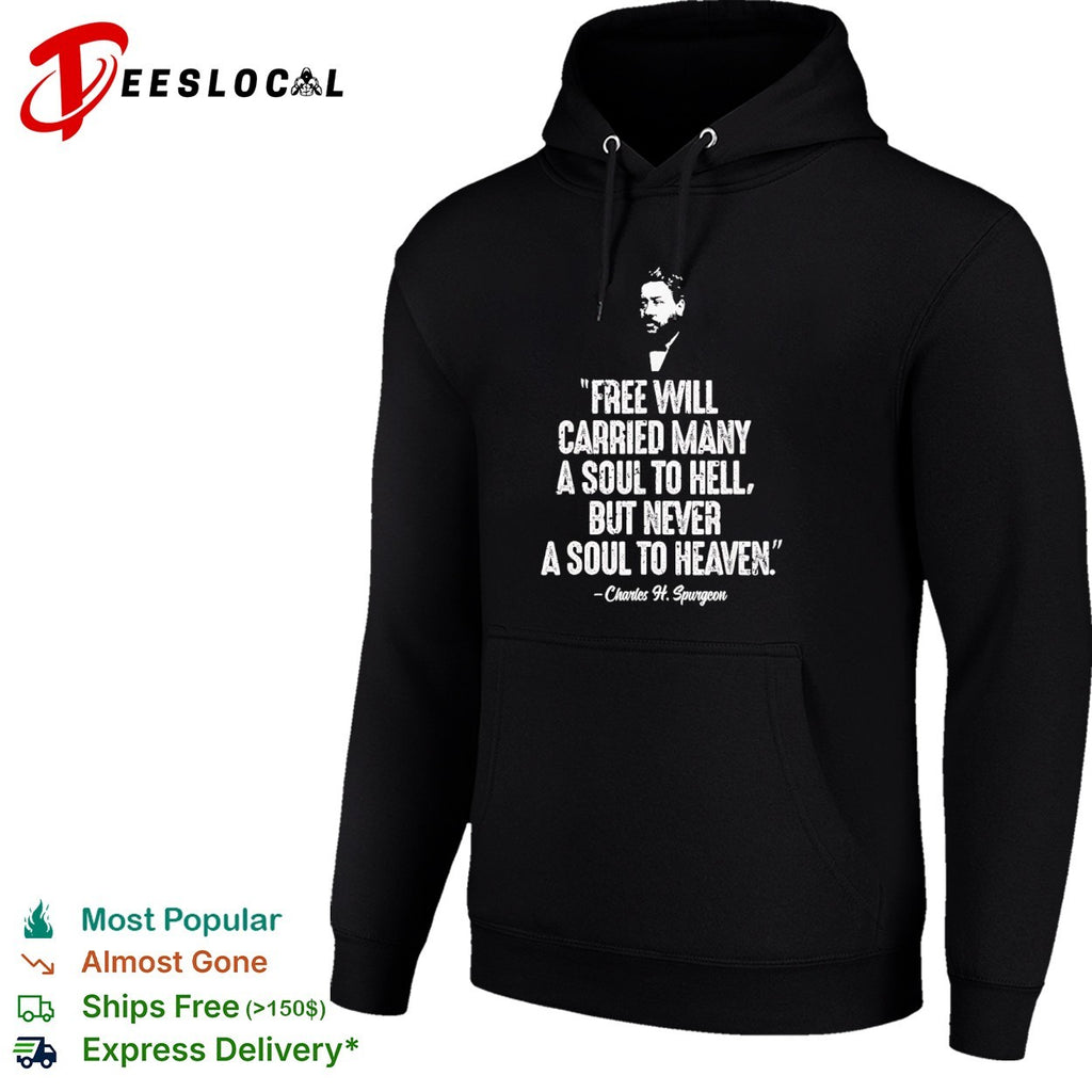 Charles H. Spurgeon Free Will Carried Many a Soul to Hell but Never a Soul to Heaven shirt