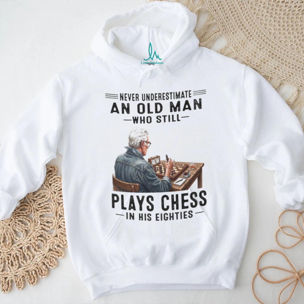 Chess Player Shirt Never Underestimate Old Man Who Plays Chess in Eighties
