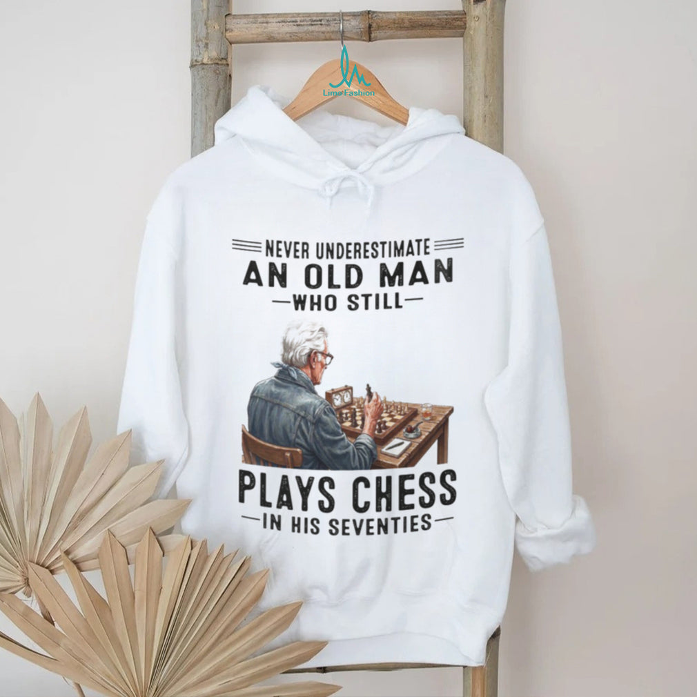 Chess Player Shirt Never Underestimate Old Man Who Plays Chess in Seventies