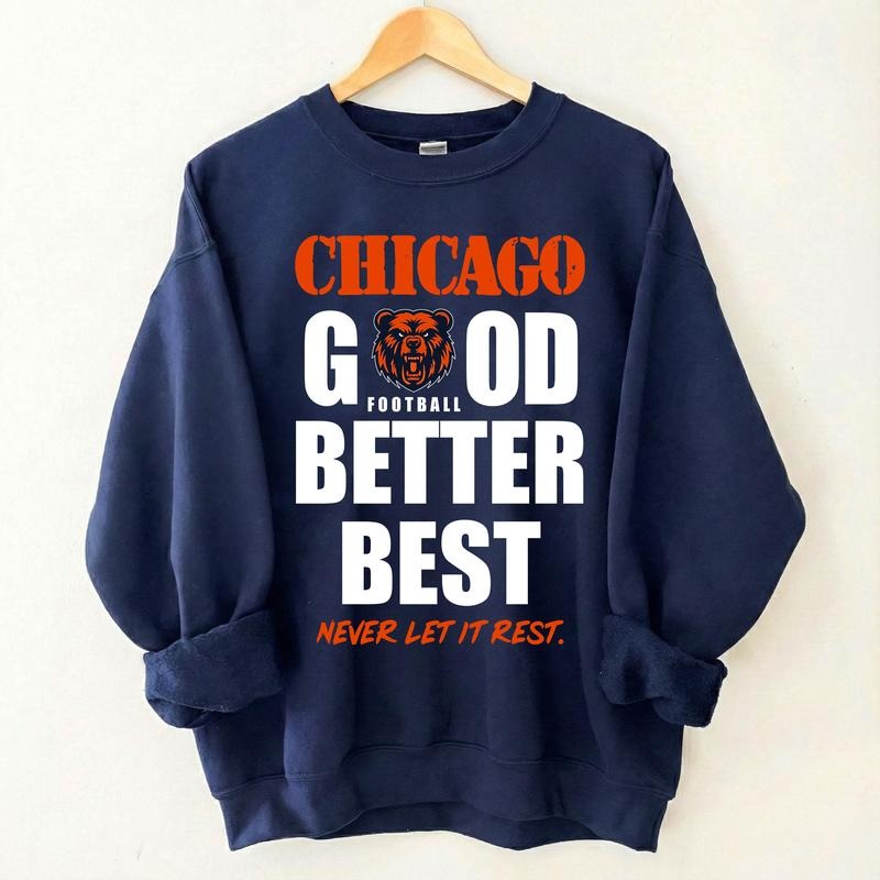 Chicago Football Sweatshirt, Good Better Best Never Let It Rest Windy City Bears Inspired Shirt, Game Day Hoodie, Chicago...