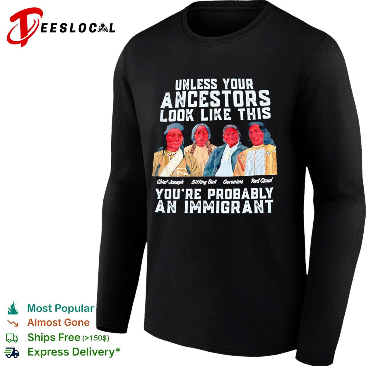 Chief Joseph Sitting Bull Geronimo Red Cloud Unless your ancestors look like this shirt