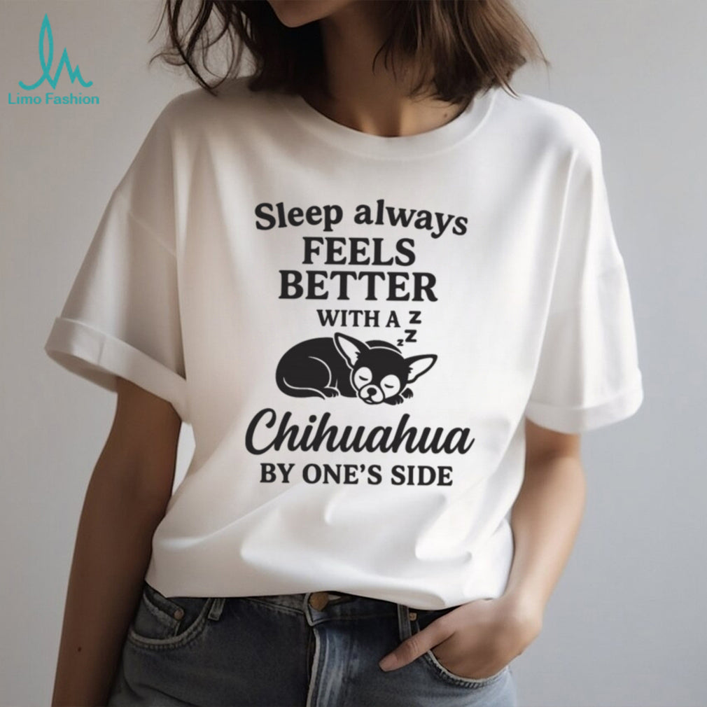 Chihuahua Dog Sleep Better With A Pet Animal Graphic T Shirt