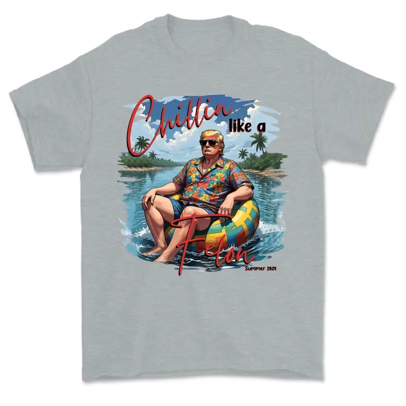 Chillin Like A Felon Summer 2024 Shirt, USA Patriotic, Wanted For President Shirt, I'm Voting For The Felon Shirt Hoodie,...