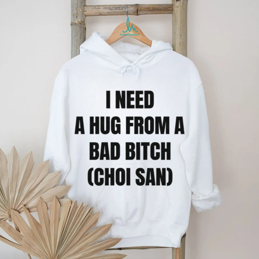Choi San Kpop I Need A Hug From A Bad Bitch Funny T Shirt
