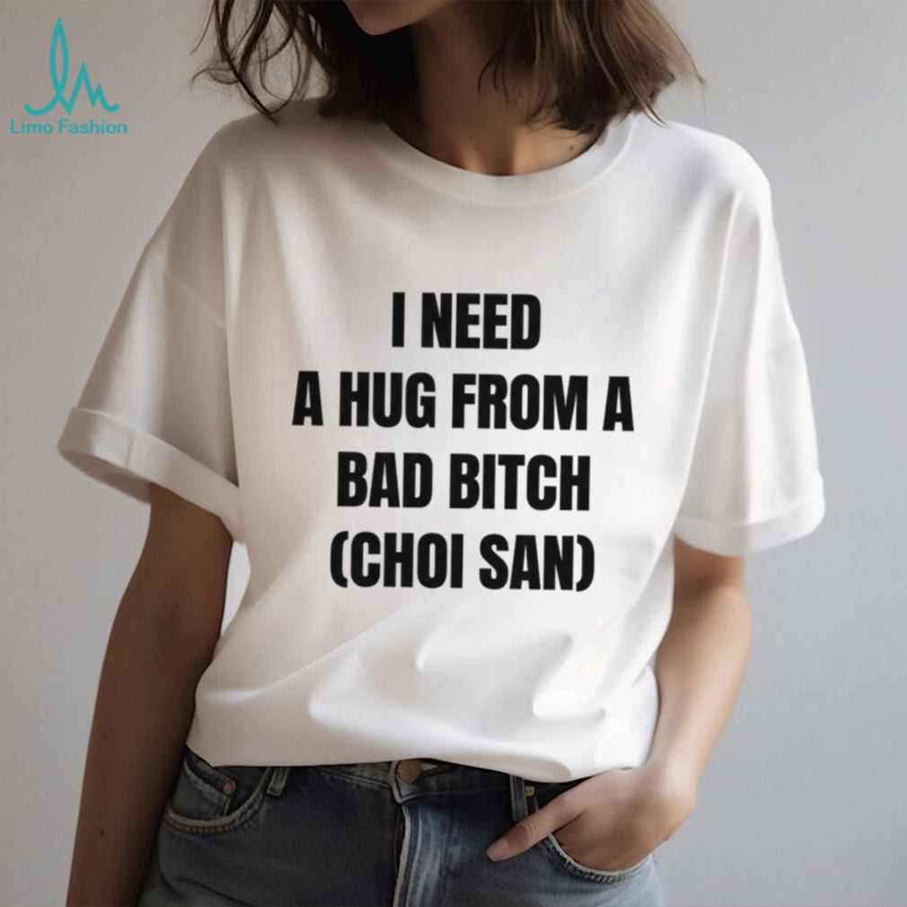 Choi San Kpop I Need A Hug From A Bad Bitch Funny T Shirt