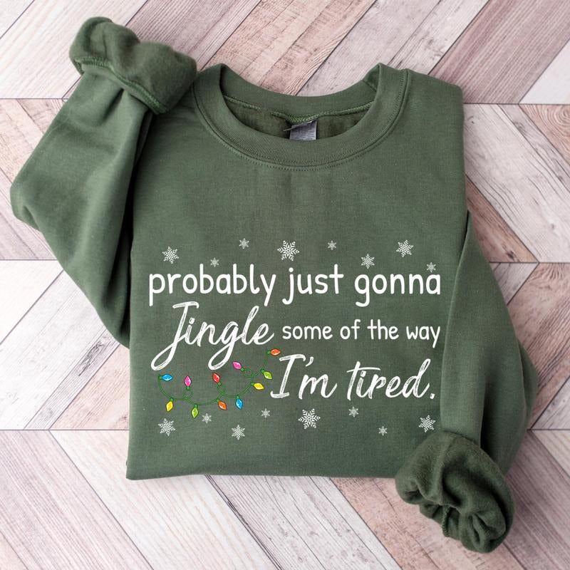 Christmas Jingle Song Sweatshirt, Probably Just Gonna Jingle Some Of The Way I'm Tired Christmas Tshirt, Funny Holiday...