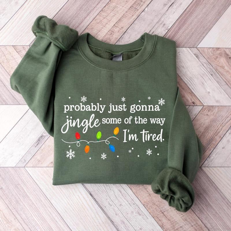Christmas Jingle Song Sweatshirt, Probably Just Gonna Jingle Some Of The Way I'm Tired Christmas tShirt, Funny Xmas...