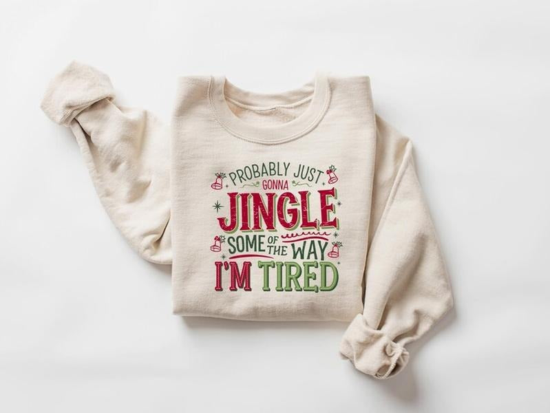 Christmas Sweatshirt, Probably Just Gonna Jingle Some Of The Way I'm Tired Sweatshirt, Funny Xmas Long Sleeve, Christmas...