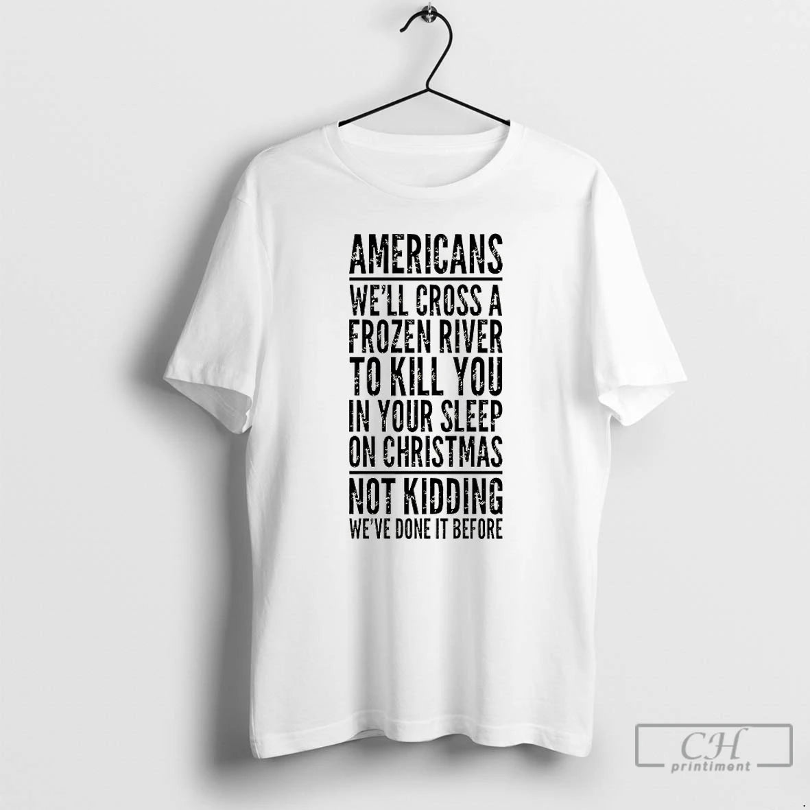 Classic Americans Well Cross A Frozen River To Kill You T-Shirts, Hoodie, Sweatshirt | PodTeesHub.com