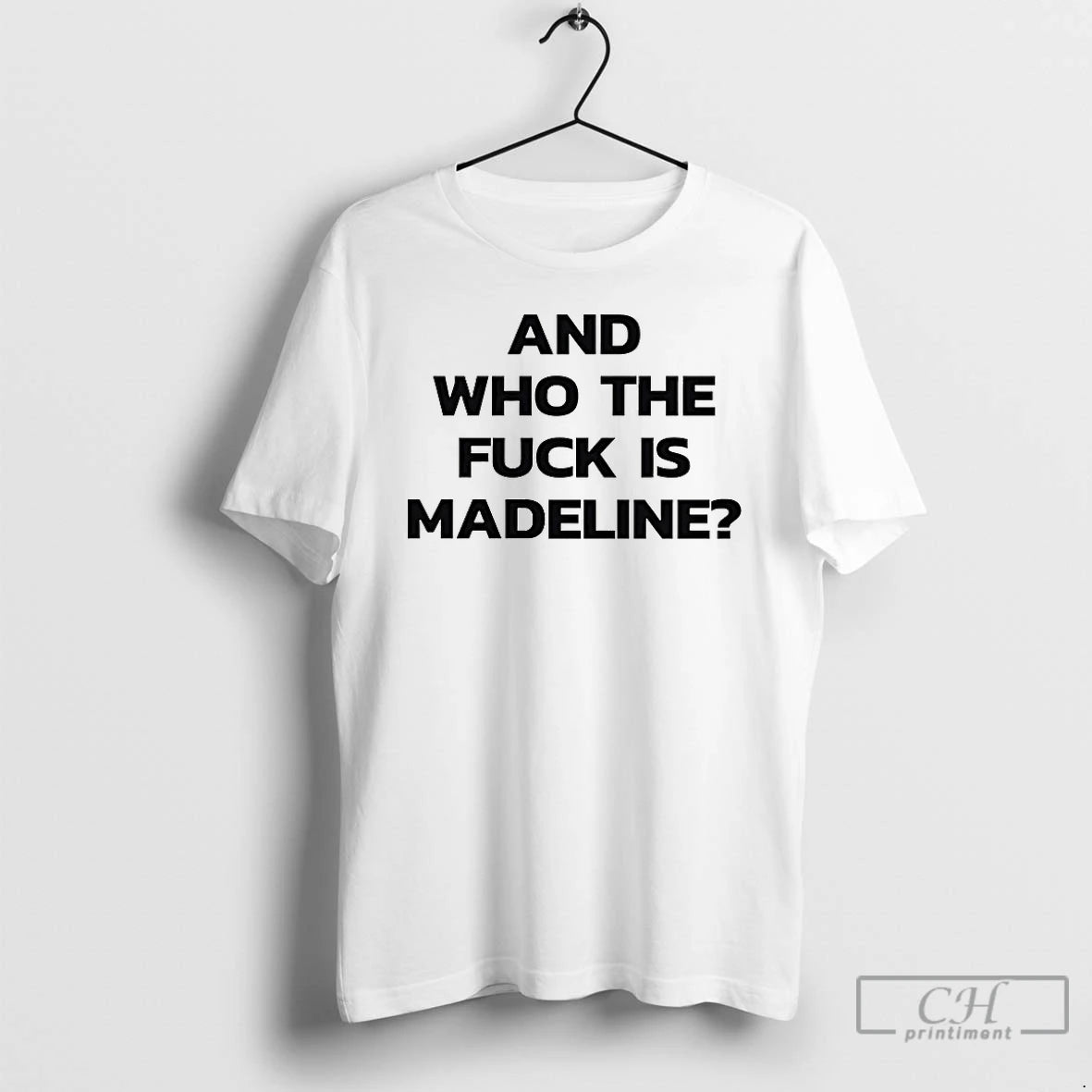 Classic And Who The Fuck Is Madeline T-Shirts, Hoodie, Sweatshirt | PodTeesHub.com