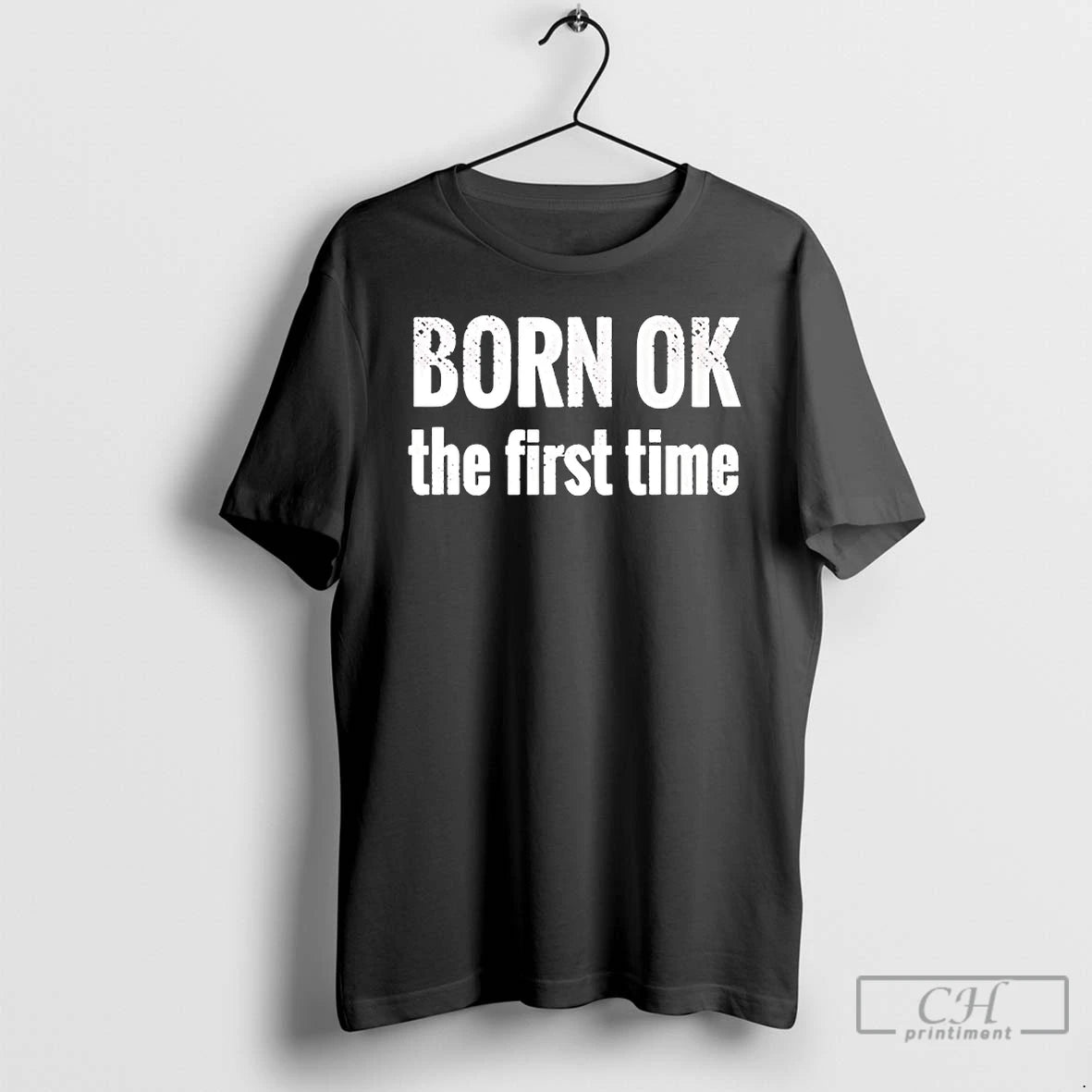 Classic Born Ok The First Time T-Shirts, Hoodie, Sweatshirt | PodTeesHub.com