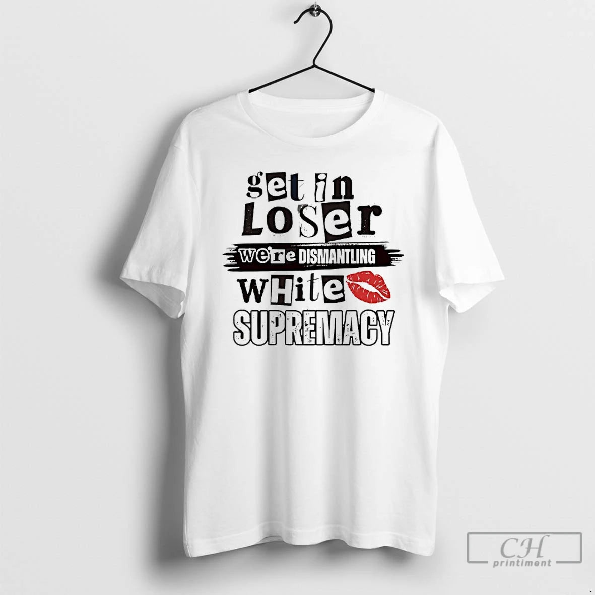 Classic Get In Loser Were Dismantling White Supremacy T-Shirts, Hoodie, Sweatshirt | PodTeesHub.com