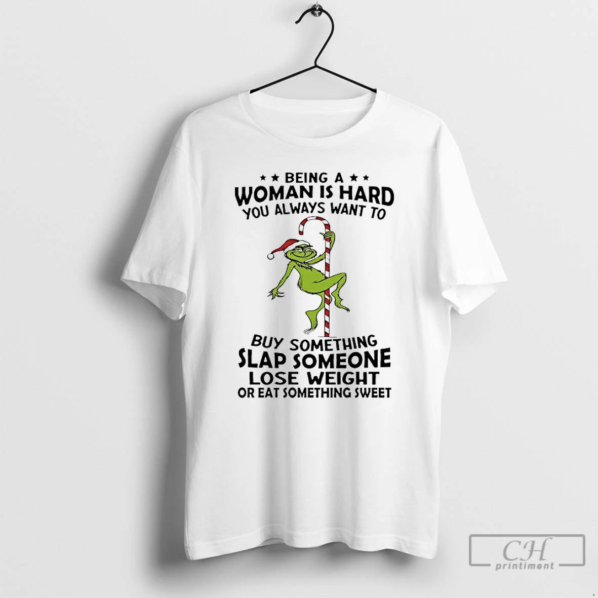 Classic Grinch Being A Woman Is Hard You Always Want To Christmas 2025 T Shirts Hoodie, Sweatshirt | PodTeesHub.com
