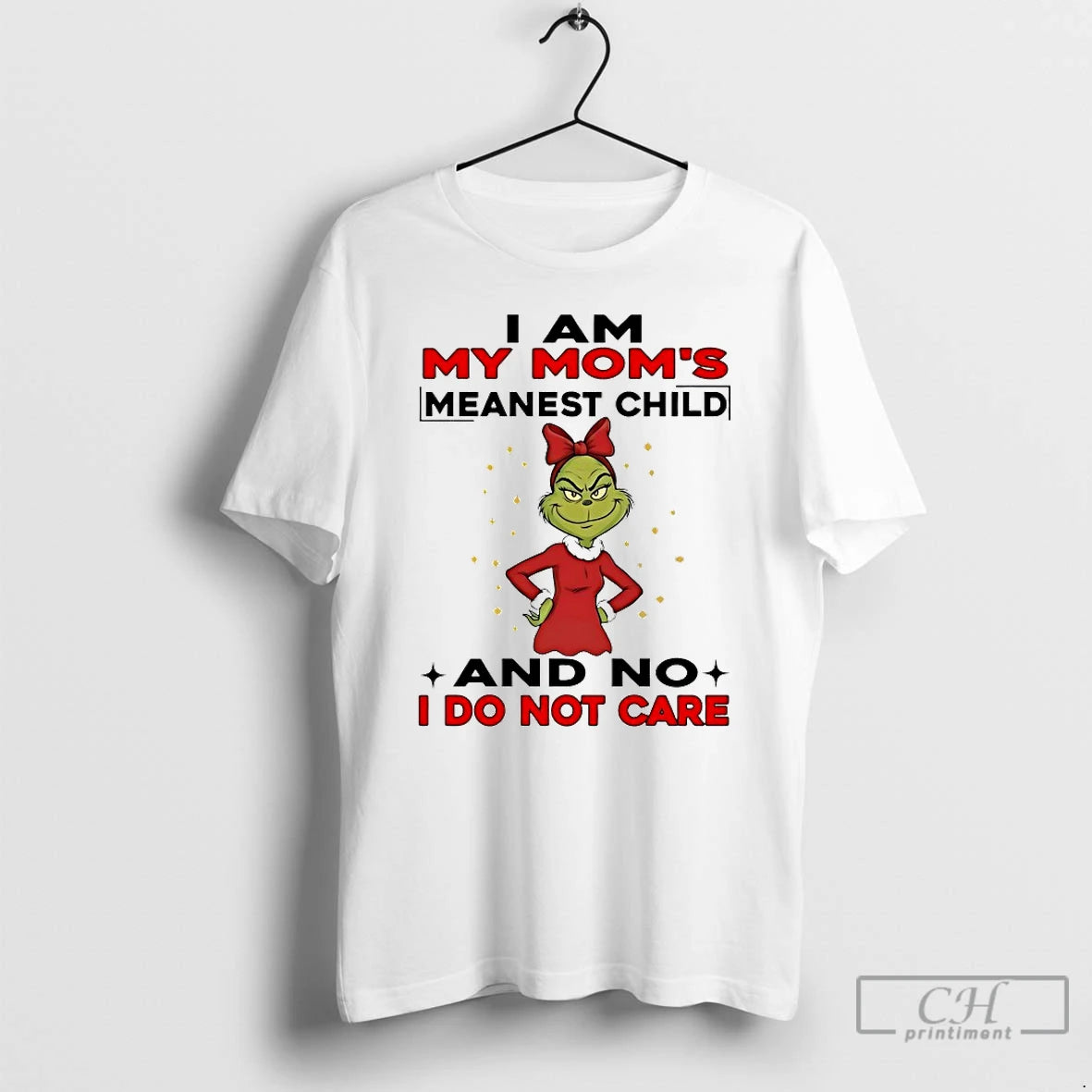 Classic Grinch I Am My Moms Meanest Child And No I Do Not Care Chirstmas T-Shirts, Hoodie, Sweatshirt | PodTeesHub.com
