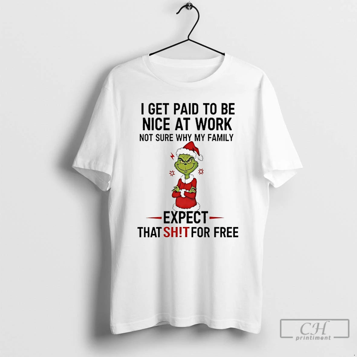 Classic Grinch I Get Paid To Be Nice At Work Not Sure Why My Family T-Shirts, Hoodie, Sweatshirt | PodTeesHub.com