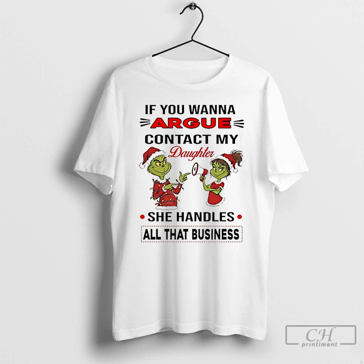 Classic Grinch If You Wanna Argue Contact My Daughter She Handles All That Business Chirstmas T-Shirts, Hoodie, Sweatshirt